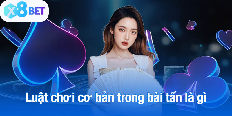 Luật chơi cơ bản trong bài tấn là gì