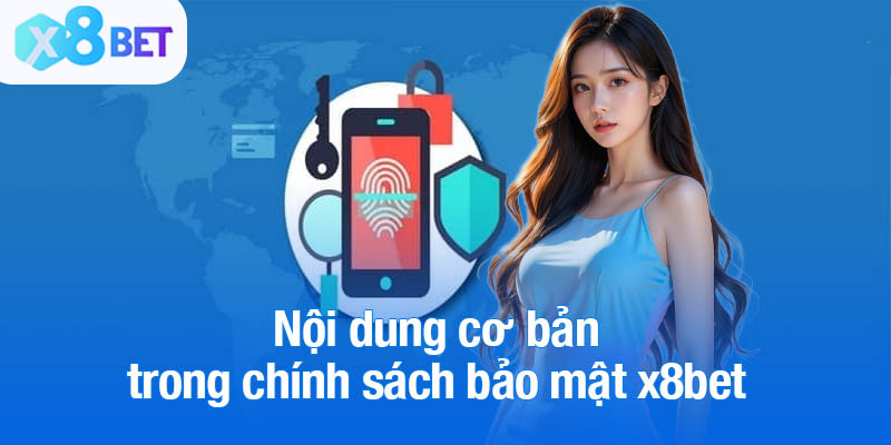 Nội dung cơ bản nhất trong chính sách bảo mật x8bet