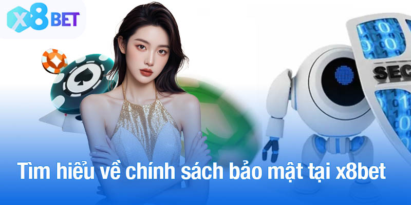 Tìm hiểu về chính sách bảo mật tại x8bet