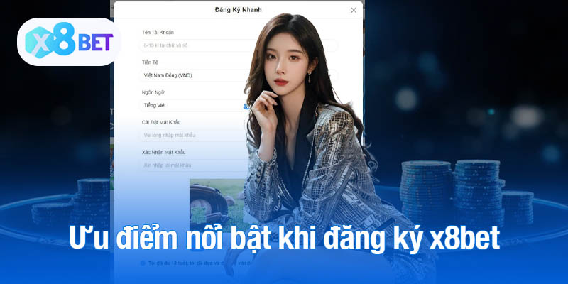 Ưu điểm nổi bật khi đăng ký x8bet 