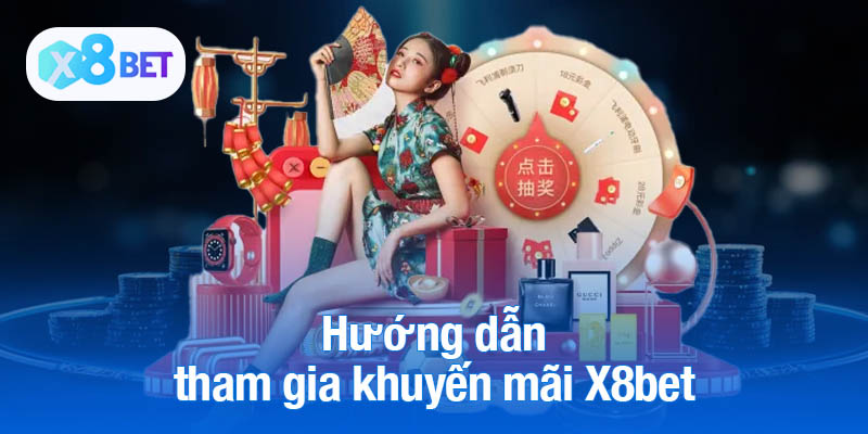 Hướng dẫn tham gia khuyến mãi X8bet