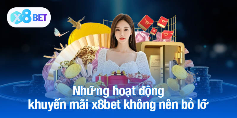Những hoạt động khuyến mãi x8bet không nên bỏ lỡ