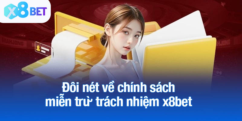 Đôi nét về chính sách miễn trừ trách nhiệm x8bet