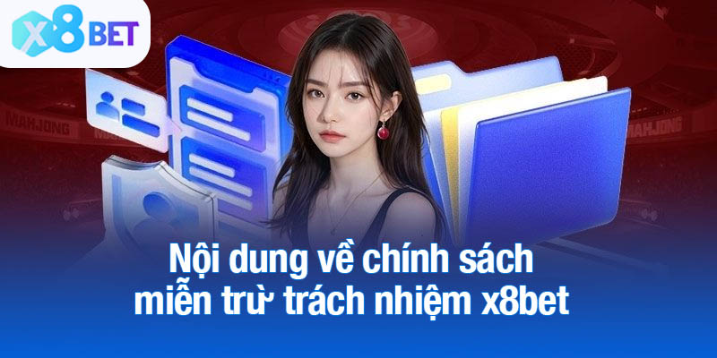 Nội dung về chính sách miễn trừ trách nhiệm x8bet