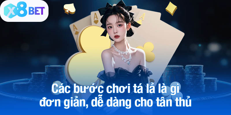 Các bước chơi tá lả là gì đơn giản, dễ dàng cho tân thủ