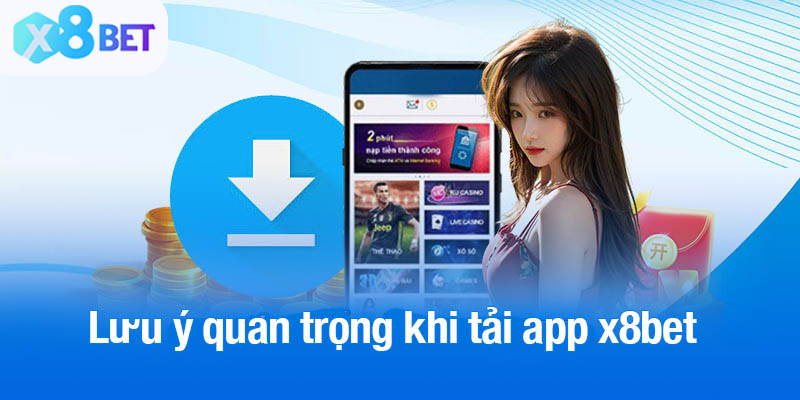 Một số lưu ý quan trọng khi tải app x8bet về máy
