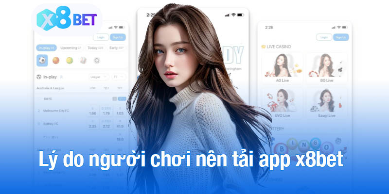 Lý do người chơi nên tải app x8bet về thiết bị