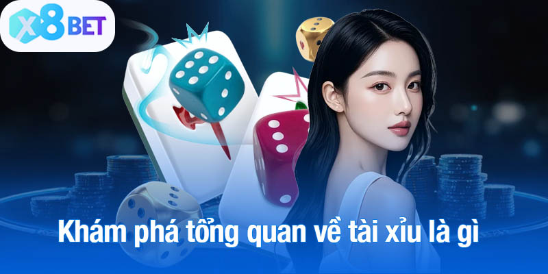 Khám phá tổng quan về tài xỉu là gì