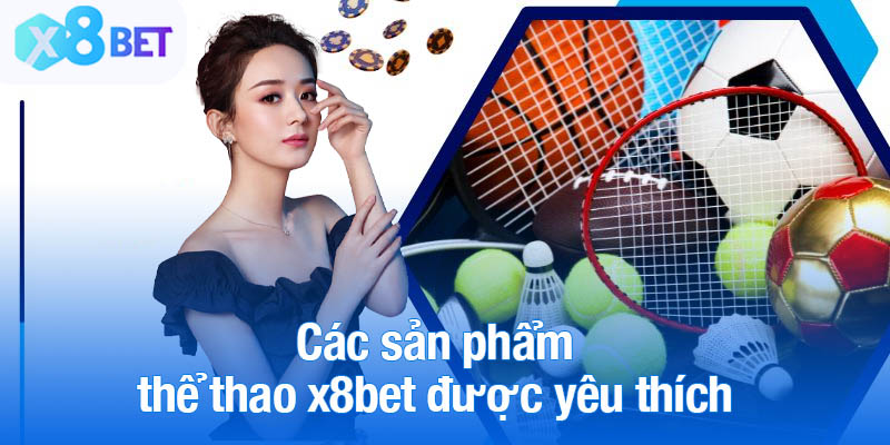 Các sản phẩm thể thao x8bet được yêu thích