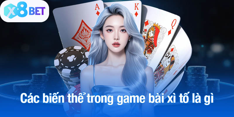 Các biến thể trong game bài xì tố là gì