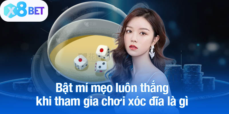 Bật mí mẹo luôn thắng khi tham gia chơi xóc đĩa là gì