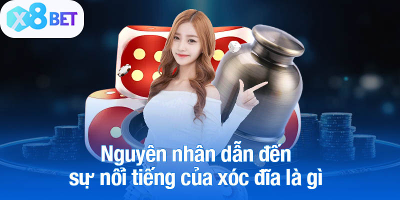 Nguyên nhân dẫn đến sự nổi tiếng của xóc đĩa là gì